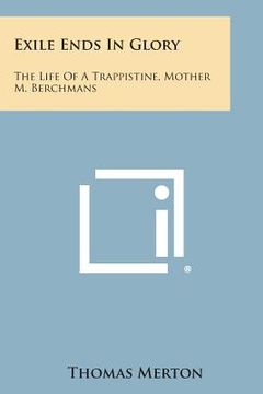 portada Exile Ends in Glory: The Life of a Trappistine, Mother M. Berchmans (en Inglés)