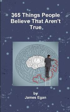 portada 365 Things People Believe That Aren't True (en Inglés)