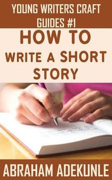 portada How to Write a Short Story: Beginners' Easy Way to Create and Write a Short Story From Scratch (in English)