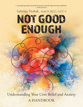 portada Not Good Enough: Understanding Your Core Belief and Anxiety: A Handbook
