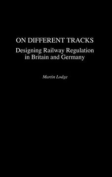 portada On Different Tracks: Designing Railway Regulation in Britain and Germany (in English)