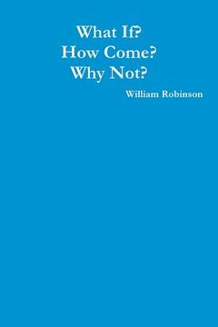 portada What If? How Come? Why Not? (en Inglés)