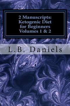 portada 2 Manuscripts: Ketogenic Diet for Beginners Volumes 1 & 2 (en Inglés)