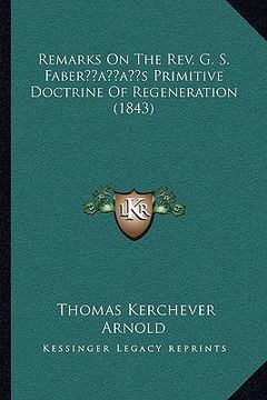 portada remarks on the rev. g. s. faberacentsa -a centss primitive doctrine of regeneration (1843)