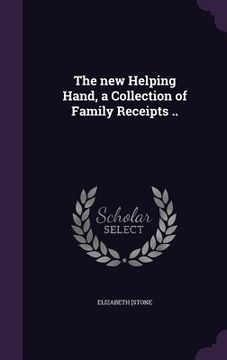 portada The new Helping Hand, a Collection of Family Receipts .. (en Inglés)