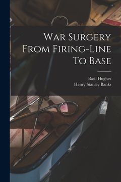 portada War Surgery From Firing-line To Base (en Inglés)