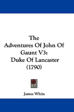 portada the adventures of john of gaunt v3: duke of lancaster (1790) (en Inglés)