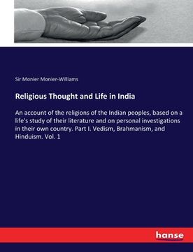 portada Religious Thought and Life in India: An account of the religions of the Indian peoples, based on a life's study of their literature and on personal in (en Inglés)