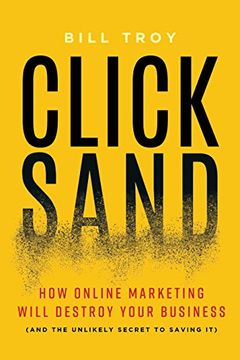 portada Clicksand: How Online Marketing Will Destroy Your Business (And the Unlikely Secret to Saving it) 