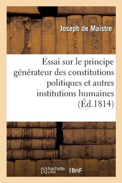portada Essai Sur Le Principe Générateur Des Constitutions Politiques Et Des Autres Institutions Humaines. (en Francés)