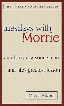 portada Tuesdays With Morrie: An old Man, a Young Man, and Life's Greatest Lesson (Ballantine Books) (libro en Inglés)