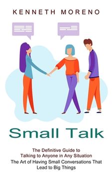 portada Small Talk: The Definitive Guide to Talking to Anyone in Any Situation (The Art of Having Small Conversations That Lead to Big Thi (en Inglés)