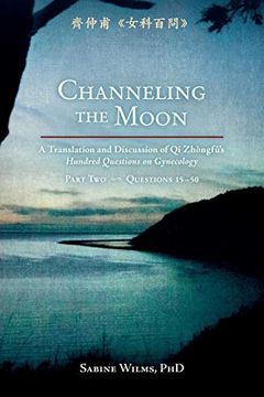 portada Channeling the Moon: A Translation and Discussion of qi Zhongfu's Hundred Questions on Gynecology, Part two 