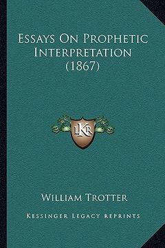 portada essays on prophetic interpretation (1867) (en Inglés)