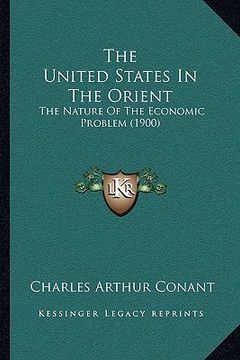 portada the united states in the orient: the nature of the economic problem (1900) (en Inglés)