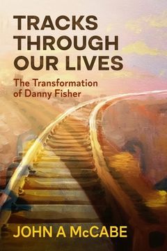 portada Tracks Through Our Lives: The Transformation of Danny Fisher 