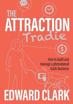 portada The Attraction Tradie: How to build and manage a phenomenal trade business (in English)