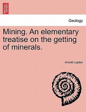 portada mining. an elementary treatise on the getting of minerals. (en Inglés)