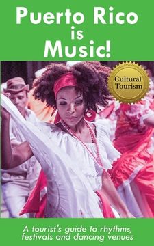 portada Puerto Rico is Music! Travel Guide: A tourist's guide to rhythms, festivals, and dancing venues (en Inglés)