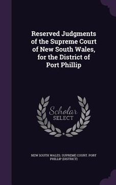 portada Reserved Judgments of the Supreme Court of New South Wales, for the District of Port Phillip (en Inglés)