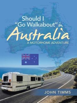 portada Should I "Go Walkabout" in Australia: A Motorhome Adventure (in English)
