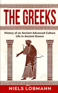 portada The Greeks: History of an Ancient Advanced Culture Life in Ancient Greece (en Inglés)