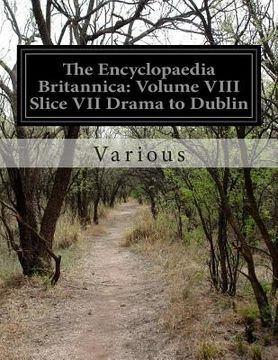 portada The Encyclopaedia Britannica: Volume VIII Slice VII Drama to Dublin (in English)