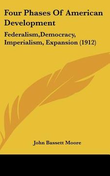 portada four phases of american development: federalism, democracy, imperialism, expansion (1912) (en Inglés)