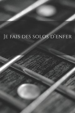 portada Je fais des solos d'enfer: Carnet de note Mon petit carnet - 110 pages vierges - format 6x9 po - 15,24 cm x 22,86 cm - Made In France (en Francés)