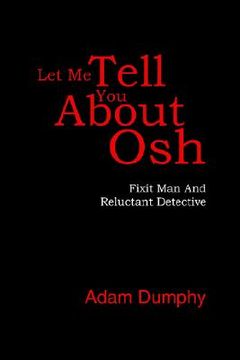 portada let me tell you about osh: fixit man and reluctant detective (en Inglés)