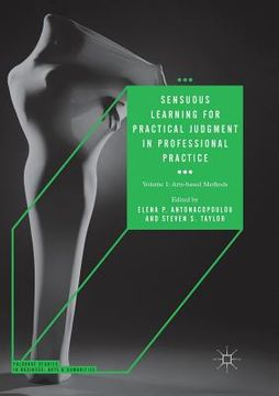 portada Sensuous Learning for Practical Judgment in Professional Practice: Volume 1: Arts-Based Methods (en Inglés)
