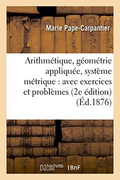 portada Arithmetique, Geometrie Appliquee, Systeme Metrique: Avec Exercices Et Problemes 2e Edition (Sciences) (French Edition)