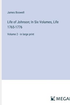 portada Life of Johnson; In Six Volumes, Life 1765-1776: Volume 2 - in large print (en Inglés)