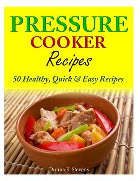 portada Pressure Cooker Recipes: 50 Healthy, Quick & Easy Recipes (en Inglés)