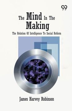 portada The Mind in the Making: The Relation of Intelligence to Social Reform (en Inglés)