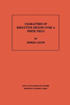 portada Characters of Reductive Groups Over a Finite Field. (Am-107) (Annals of Mathematics Studies) (in English)
