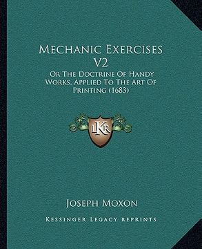 portada mechanic exercises v2: or the doctrine of handy works, applied to the art of printing (1683) (en Inglés)