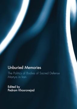 portada Unburied Memories: The Politics of Bodies of Sacred Defense Martyrs in Iran (en Inglés)