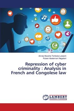 portada Repression of cyber criminality: Analysis in French and Congolese law (en Inglés)