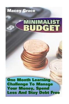 portada Minimalist Budget: One Month Learning Challenge To Manage Your Money, Spend Less And Stay Debt Free (en Inglés)