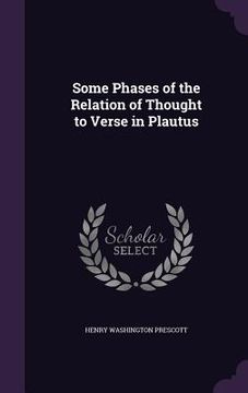 portada Some Phases of the Relation of Thought to Verse in Plautus (en Inglés)