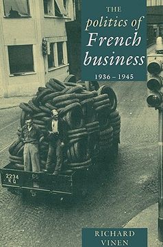 portada The Politics of French Business 1936-1945 (en Inglés)