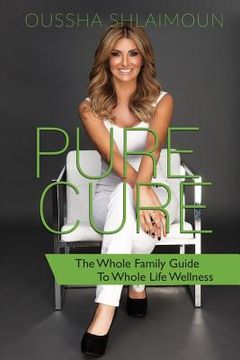 portada Pure Cure: The Whole Family Guide to Whole Life Wellness (en Inglés)