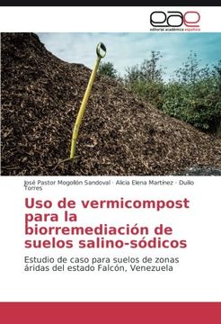 portada Uso de vermicompost para la biorremediación de suelos salino-sódicos: Estudio de caso para suelos de zonas áridas del estado Falcón, Venezuela (Spanish Edition)