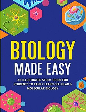 portada Biology Made Easy: An Illustrated Study Guide for Students to Easily Learn Cellular & Molecular Biology: An Illustrated Study Guide for Students to Easily Learn Cellular & Molecular Biology: (in English)