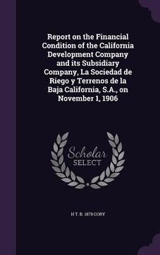 portada Report on the Financial Condition of the California Development Company and its Subsidiary Company, La Sociedad de Riego y Terrenos de la Baja Califor