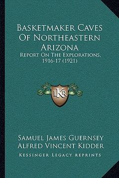 portada basketmaker caves of northeastern arizona: report on the explorations, 1916-17 (1921)