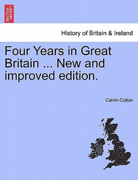 portada four years in great britain ... new and improved edition. (en Inglés)