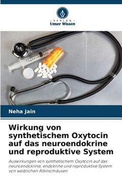portada Wirkung von synthetischem Oxytocin auf das neuroendokrine und reproduktive System (in German)