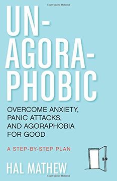 portada Un-Agoraphobic: Overcome Anxiety, Panic Attacks, and Agoraphobia for Good: A Step-by-Step Plan (in English)